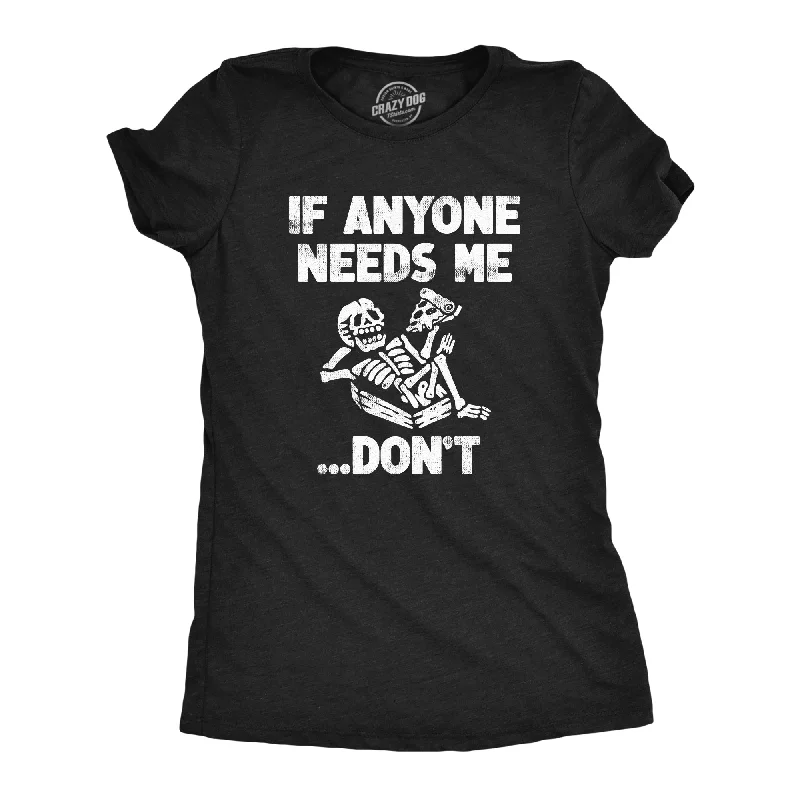 female leather jackets-Womens If Anyone Needs Me Dont T Shirt Funny Lazy Relaxing Anti Social Tee For Ladies