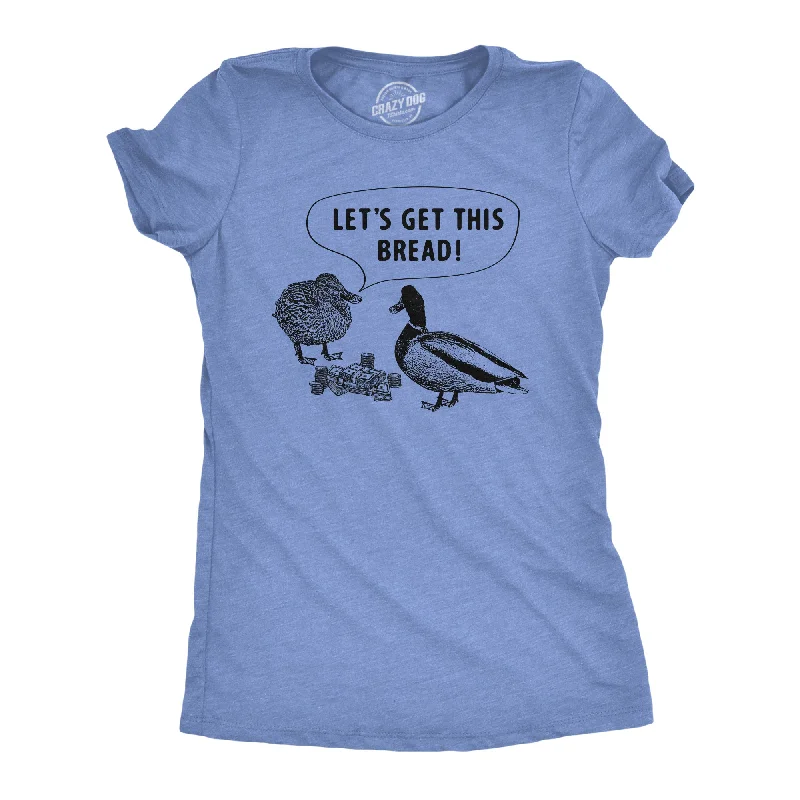 women’s hybrid bombers-Womens Lets Get This Bread T Shirt Funny Feeding Ducks Cash Money Joke Tee For Ladies