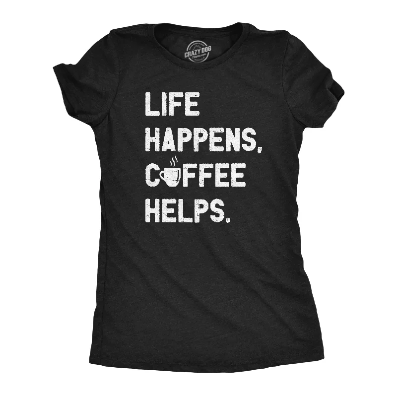 women’s straight joggers-Womens Life Happens Coffee Helps T Shirt Funny Caffeine Cafe Lovers Tee For Ladies