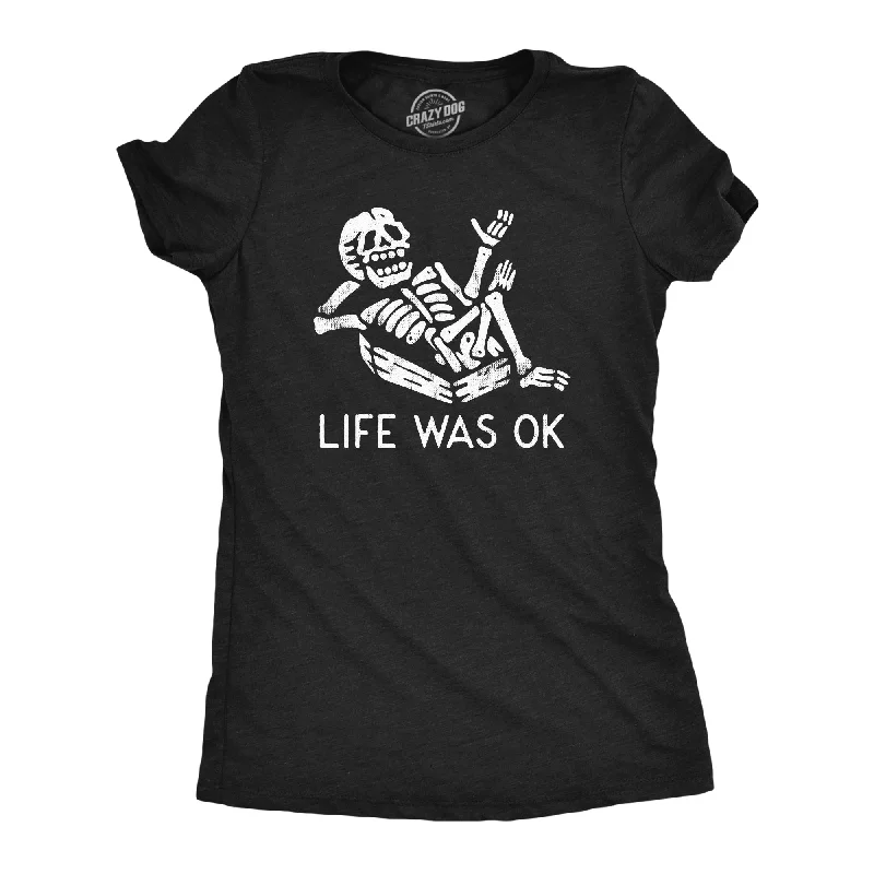 female tropical tops-Womens Life Was Ok T Shirt Funny Dead Skeleton Afterlife Joke Tee For Ladies