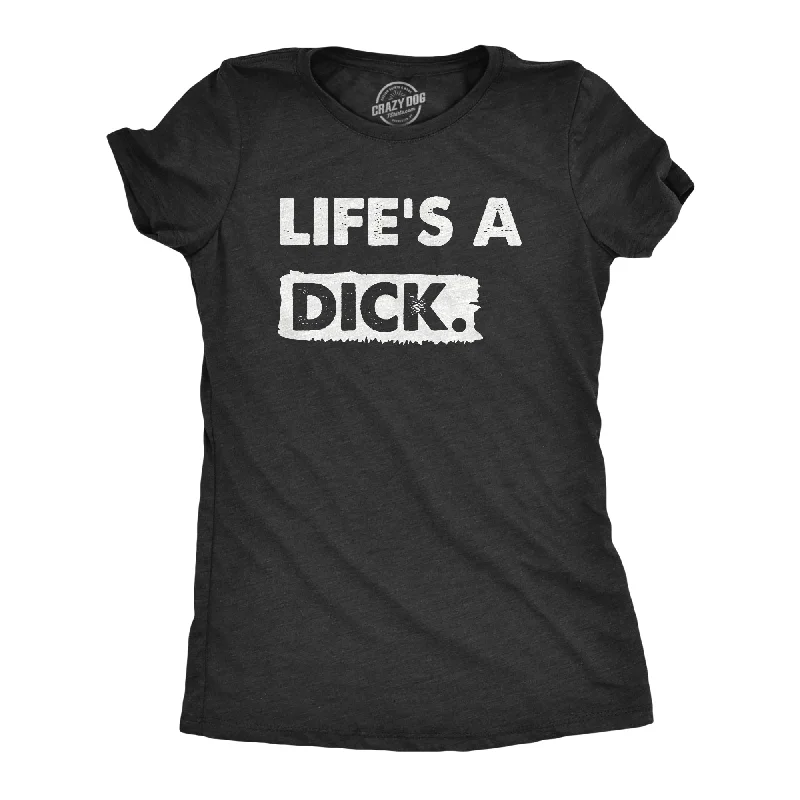 ladies chic rompers-Womens Lifes A Dick T Shirt Funny Sarcastic Difficult Life Joke Tee For Ladies