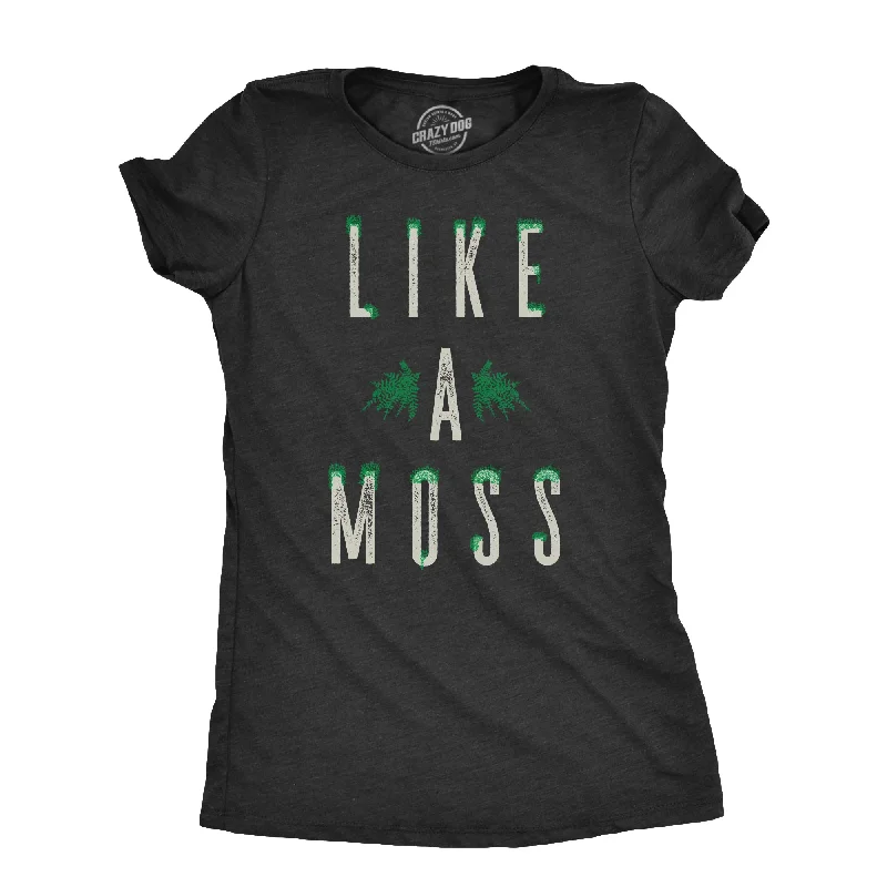 women’s aerobics blouses-Womens Like A Moss T Shirt Funny Nature Plant Botany Lovers Joke Tee For Ladies