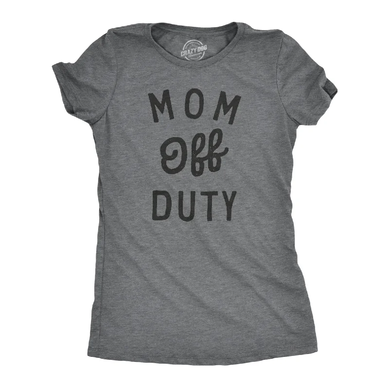 women’s tailored chinos-Womens Mom Off Duty T Shirt Funny Mothers Day Gift Parenting Job Joke Tee For Ladies