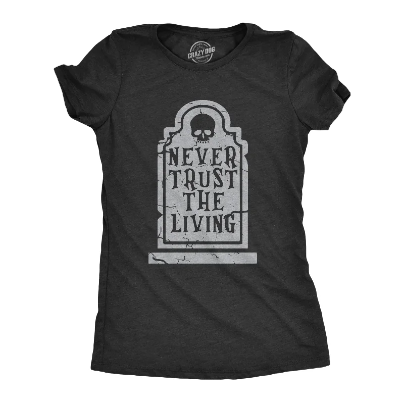 female wool vests-Womens Never Trust The Living T Shirt Funny Halloween Grave Tombstone Joke Tee For Ladies