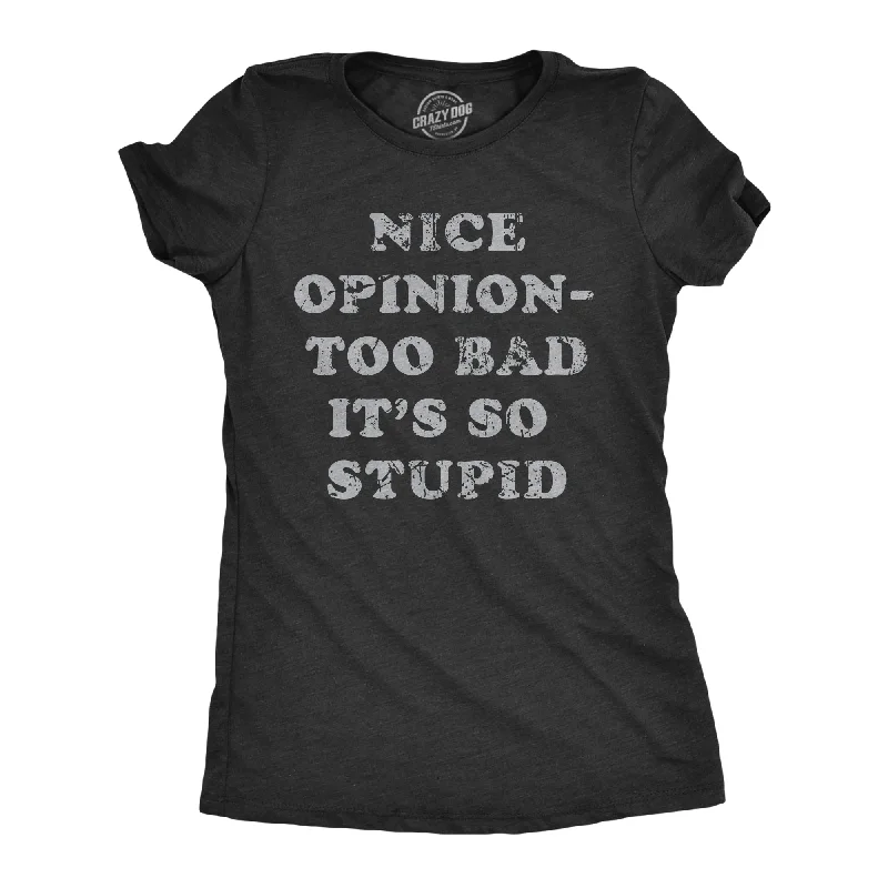 women’s boucle pullovers-Womens Nice Opinion Too Bad Its So Stupid T Shirt Funny Dumb Idea Tee For Ladies