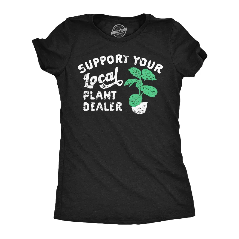 female corduroy bombers-Womens Support Your Local Plant Dealer T Shirt Funny Botany Horticulture Tee For Ladies