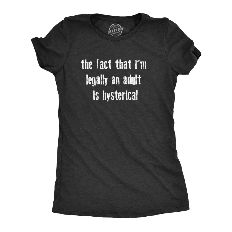 ladies woven heels-Womens The Fact That Im Legally An Adult Is Hysterical T Shirt Funny Growing Up Adulting Joke Tee For Ladies