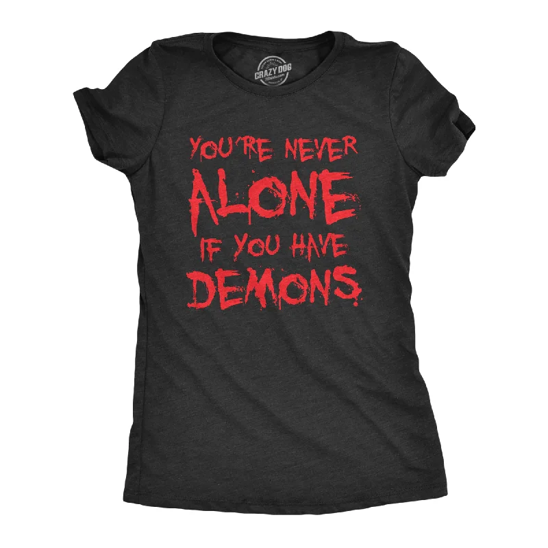 ladies shirred tops-Womens Youre Never Alone If You Have Demons T Shirt Funny Spooky Creepy Demonic Tee For Ladies